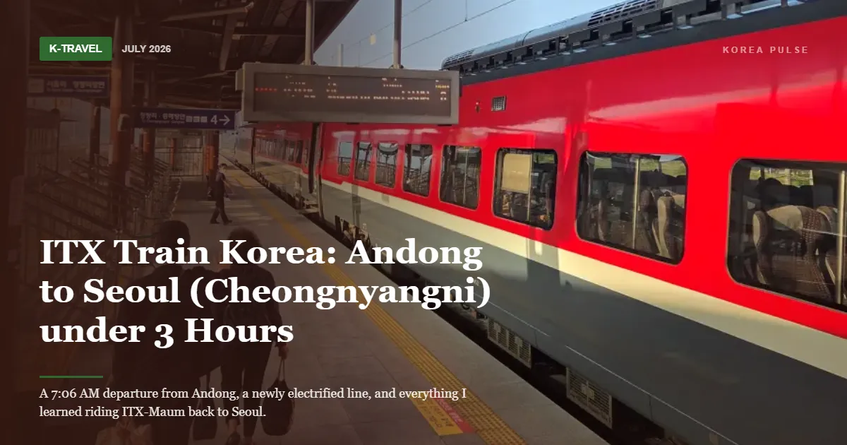ITX Train Korea: Andong to Seoul (Cheongnyangni) under 3 Hours